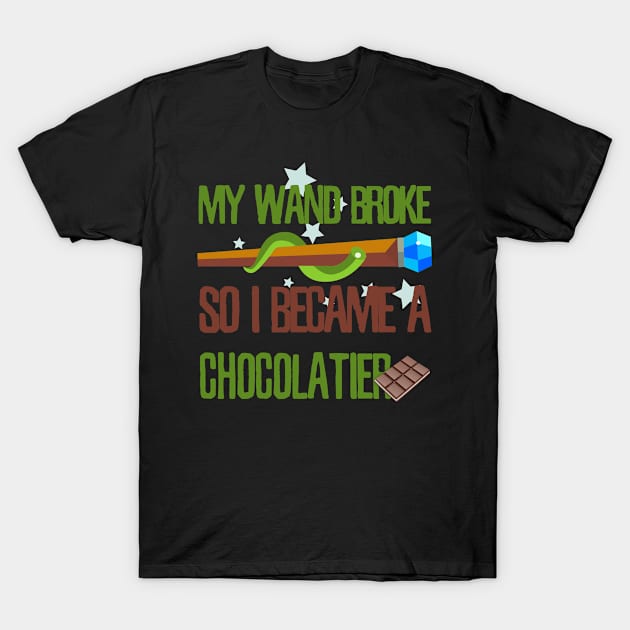 My wand broke so I became a chocolatier T-Shirt by kamdesigns